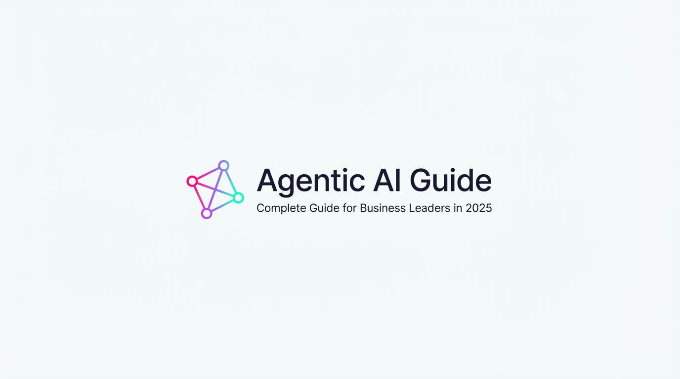 Agentic AI: Complete Guide for Business Leaders in 2025