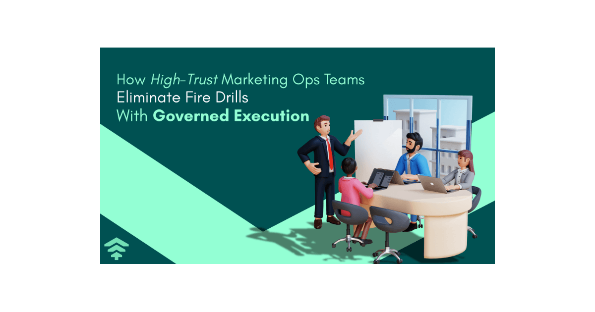 How High-Trust MarOps Teams Eliminate Fire Drills With Governed Execution