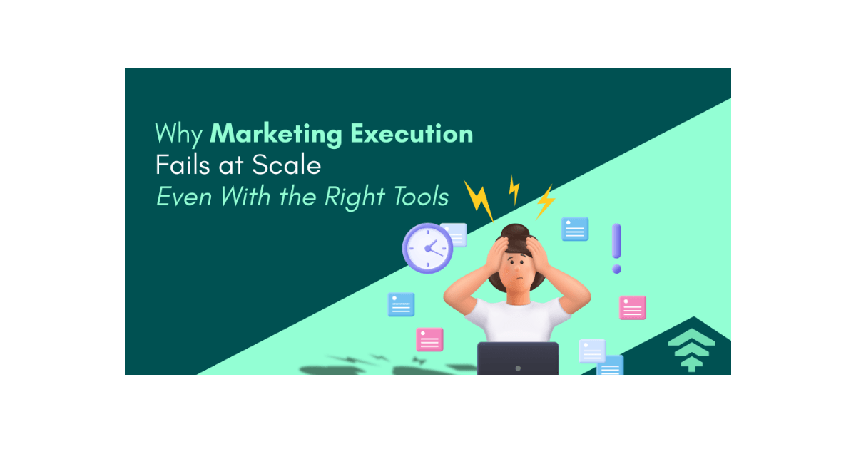 Why Marketing Execution Fails at Scale Even With the Right Tools
