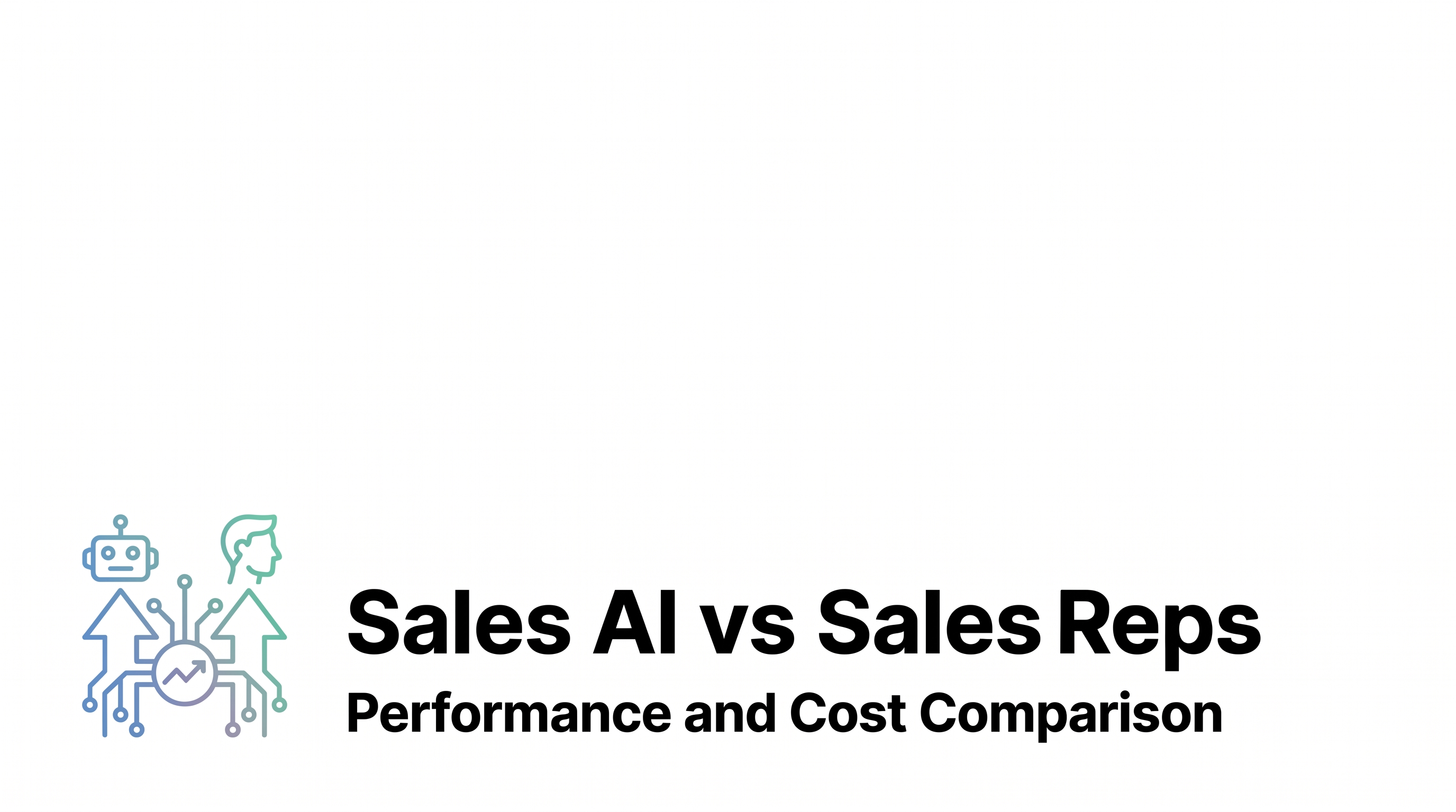Sales AI vs Sales Reps: Performance and Cost Comparison