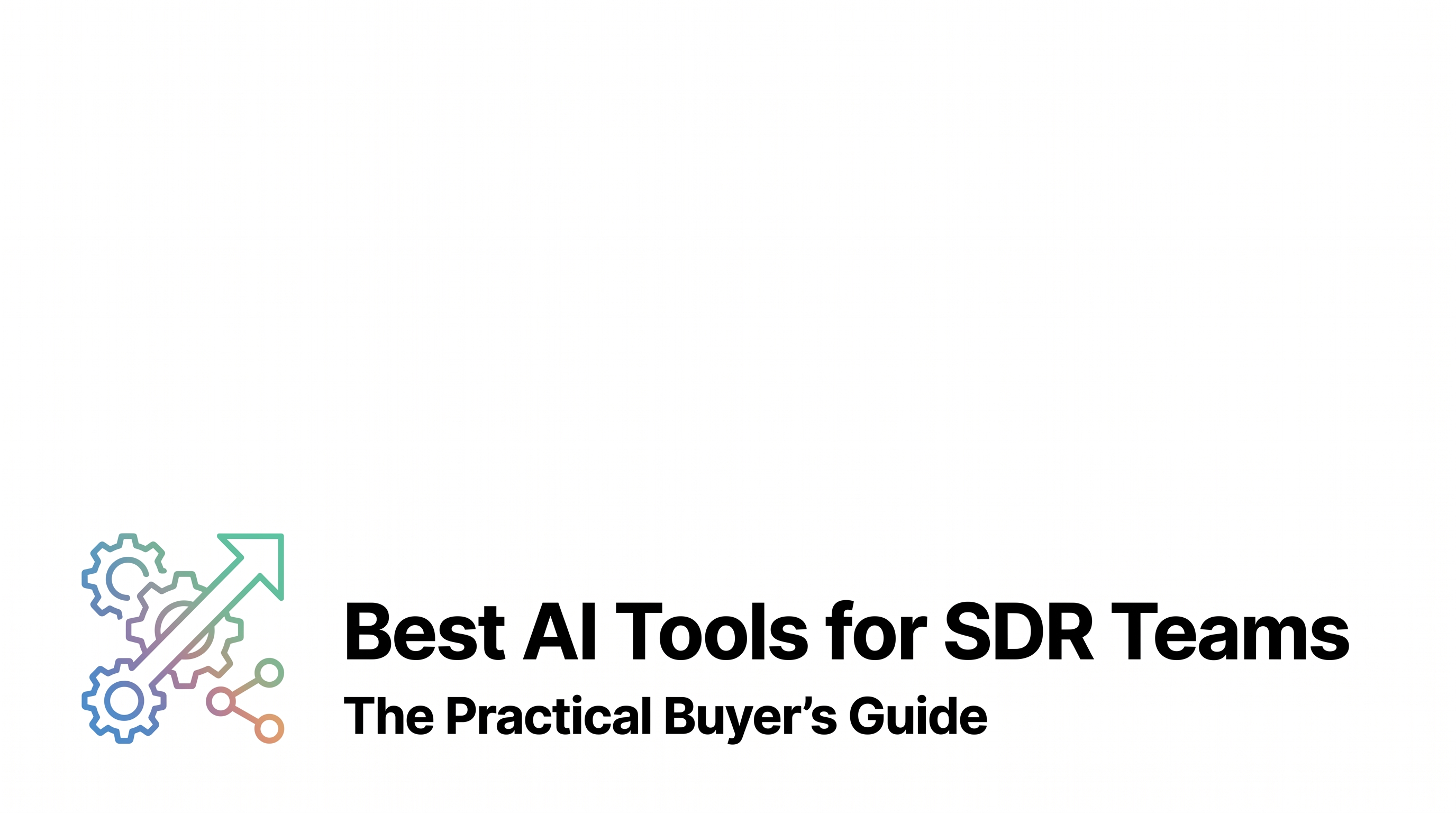 Best AI Tools for SDR Teams: The Practical Buyer’s Guide