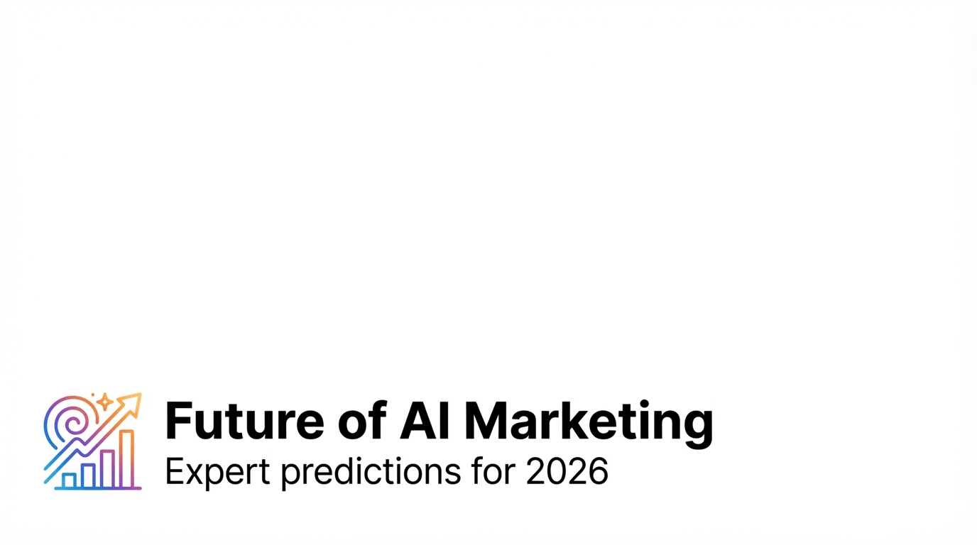 Future of AI Marketing: Expert Predictions for 2026