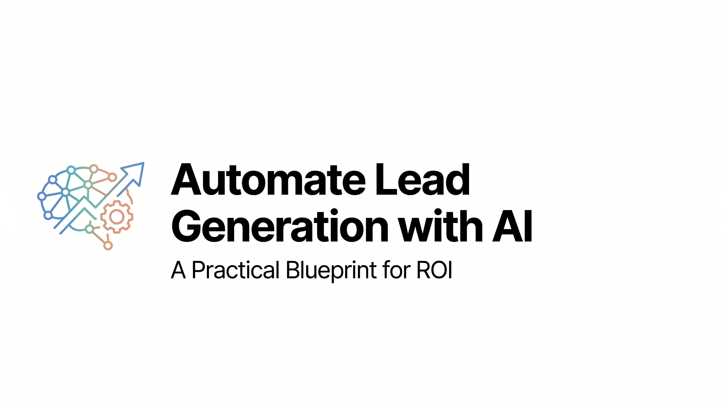 Automate Lead Generation with AI: A Practical Blueprint for ROI