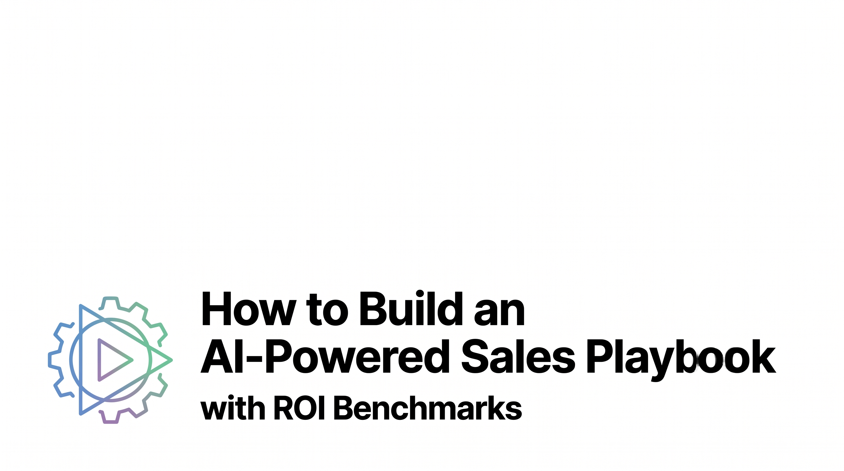 How to Build an AI-Powered Sales Playbook with ROI Benchmarks