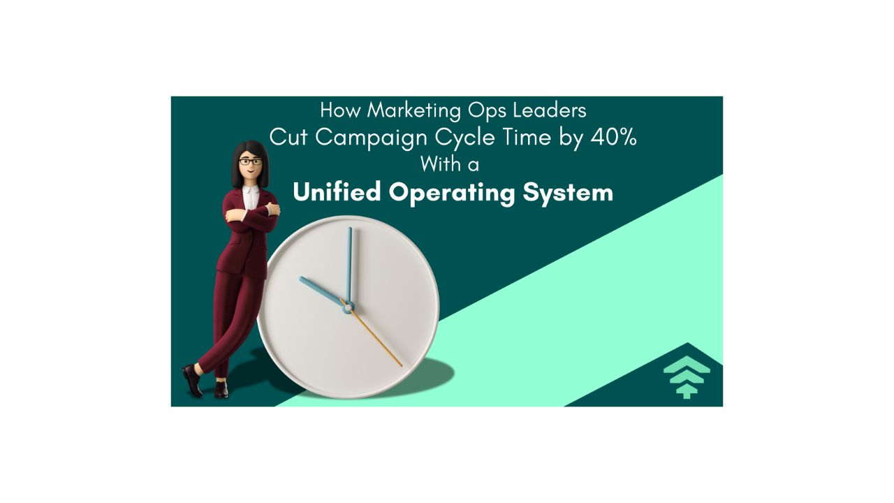 How MarOps Leaders Cut Campaign Cycle Time by 40% With a Unified OS